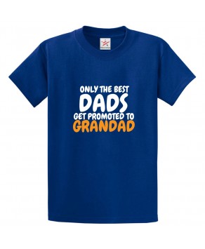 Only The Best Dads Get Promoted To Grandad Funny Classic Unisex Kids and Adults T-Shirt